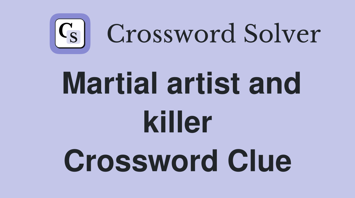 Martial artist and killer Crossword Clue Answers Crossword Solver